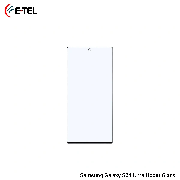 Samsung Galaxy S24 Ultra Display Upper Glass Samsung Galaxy S24 Ultra Display Upper Glass